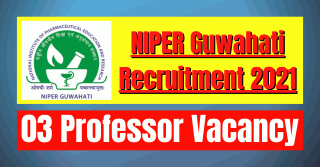 NIPER Guwahati Recruitment 2021: 03 Professor Vacancy