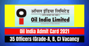 Oil India Admit Card 2021: 35 Officers (Grade-A, B, C) Vacancy