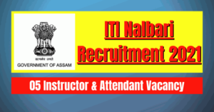 ITI Nalbari Recruitment 2021: 05 Instructor & Attendant Vacancy
