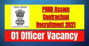 PNRD Assam Contractual Recruitment 2021: 01 Officer Vacancy