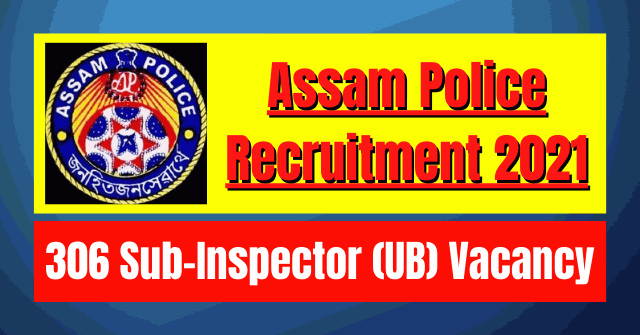 Assam Police SI Recruitment 2021: 306 Vacancy