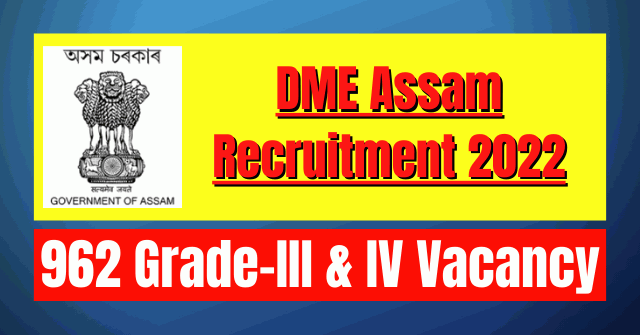 DME Assam Recruitment 2022: 962 Grade III & IV Vacancy