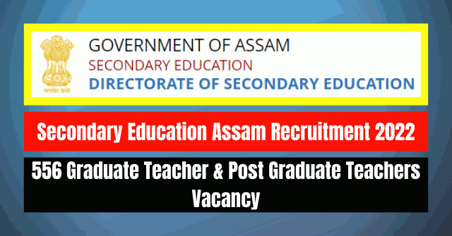 Secondary Education Assam Recruitment 2022: 556 PGT & GT Vacancy