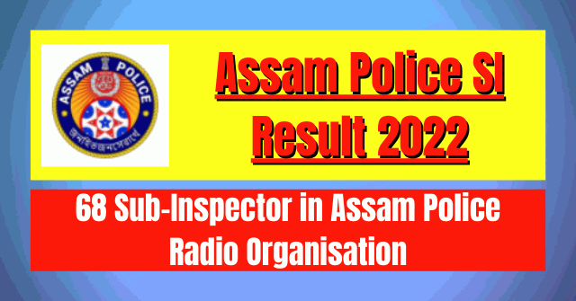 Assam Police SI Result 2022: 68 SI Vacancy