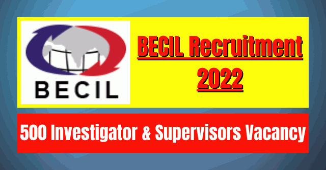 BECIL Recruitment 2022: 500 Investigator & Supervisors Vacancy