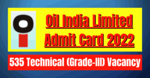 OIL India Admit Card 2022: 535 Technical (Grade-III) Vacancy
