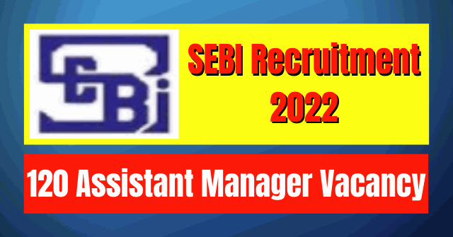 sebi-recruitment-2022-120-assistant-manager-vacancy