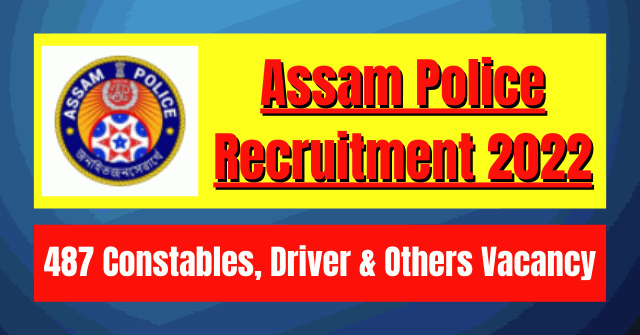 Assam Police Recruitment 2022: 487 Constables, Driver & Others Vacancy