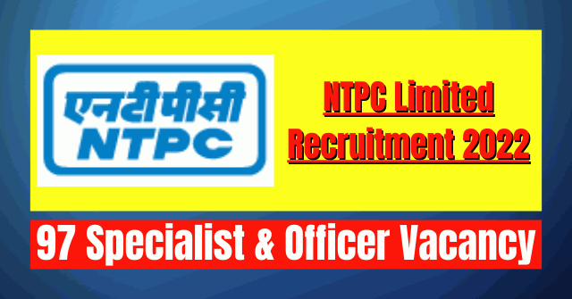 NTPC Limited Recruitment 2022: 97 Specialist & Officer Vacancy