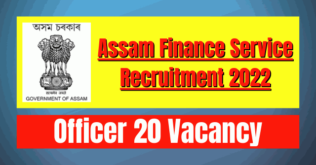 Assam Finance Service Recruitment 2022: 20 Vacancy