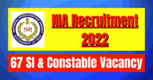 NIA Recruitment 2022: 67 SI & Constable Vacancy
