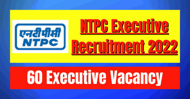 NTPC Executive Recruitment 2022: 60 Vacancy