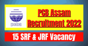 PCB Assam Recruitment 2022: 15 SRF & JRF Vacancy