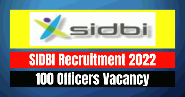 SIDBI Recruitment 2022: 100 Officers Vacancy