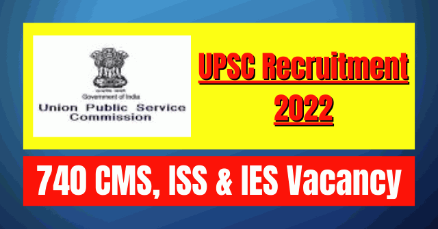 UPSC Recruitment 2022: 740 CMS, ISS & IES Vacancy