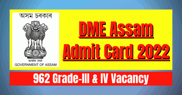 DME Assam Admit Card 2022: 962 Grade III & IV Vacancy