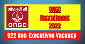 ONGC Non-Executives Recruitment 2022: 922 Vacancy