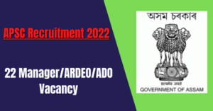APSC Recruitment 2022: 22 Manager/ARDEO/ADO Vacancy