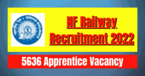 NF Railway Recruitment 2022: 5636 Apprentice Vacancy