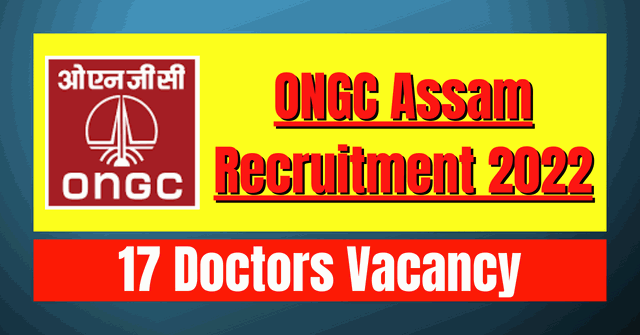 ONGC Assam Recruitment 2022: 17 Doctors Vacancy