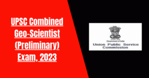 UPSC Combined Exam 2022: 285 Combined Geo-Scientist (Preliminary) Exam, 2023
