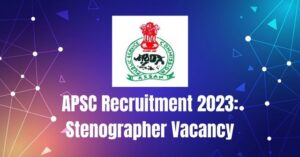 APSC Recruitment 2023: Stenographer Vacancy