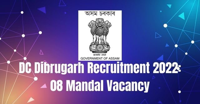 DC Dibrugarh Recruitment 2022: 08 Mandal Vacancy
