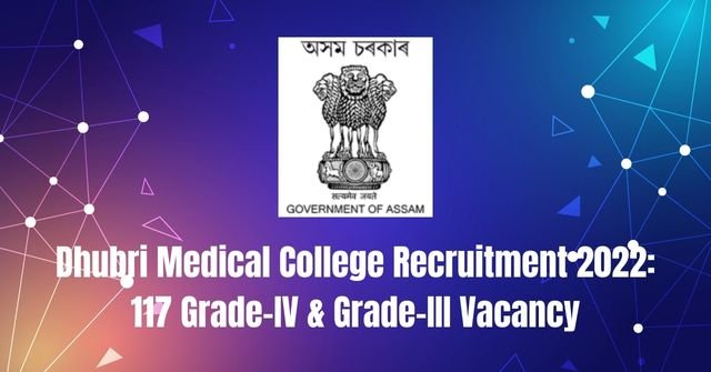 Dhubri Medical College Recruitment 2022: 117 Grade-IV & Grade-III Vacancy