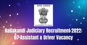 Hailakandi Judiciary Recruitment 2022: 07 Assistant & Driver Vacancy