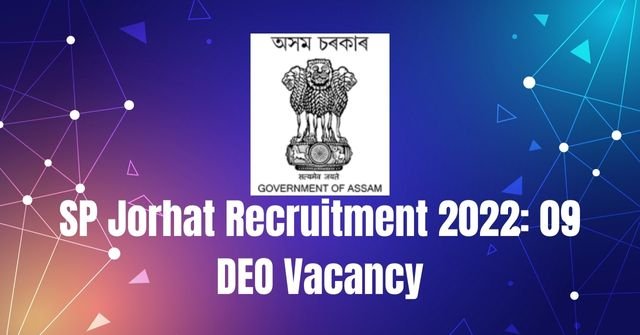 SP Jorhat Recruitment 2022: 09 DEO Vacancy