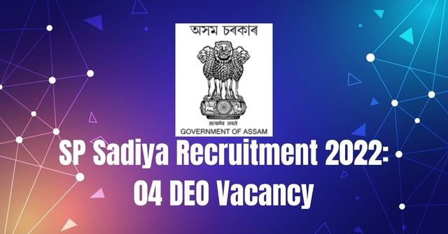 SP Sadiya Recruitment 2022: 04 DEO Vacancy