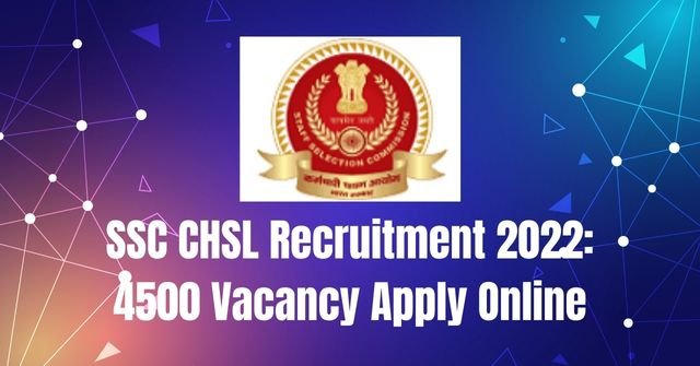 SSC CHSL Recruitment 2022: 4500 Vacancy Apply Online