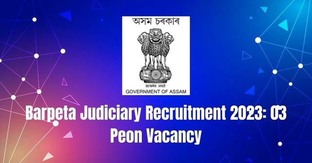 Barpeta Judiciary Recruitment 2023: 03 Peon Vacancy