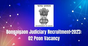 Bongaigaon Judiciary Recruitment 2023: 02 Peon Vacancy