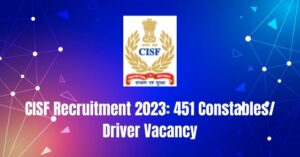 CISF Recruitment 2023: 451 Constables/ Driver Vacancy