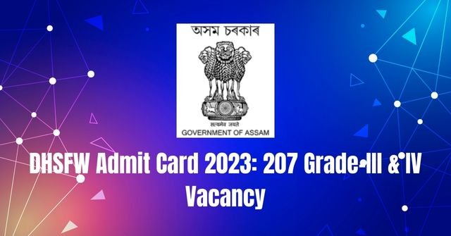 DHSFW Admit Card 2023: 207 Grade-III & IV Vacancy