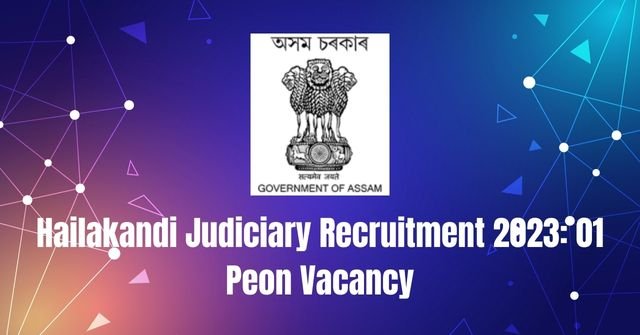 Hailakandi Judiciary Recruitment 2023: Peon Vacancy