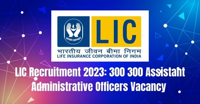 LIC Recruitment 2023: 300 AAO Vacancy