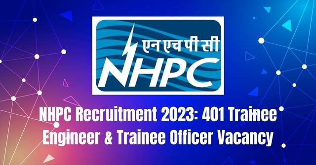 NHPC Recruitment 2023: 401 TE & TO Vacancy