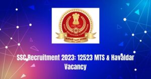 SSC Recruitment 2023: 12523 MTS & Havaldar Vacancy