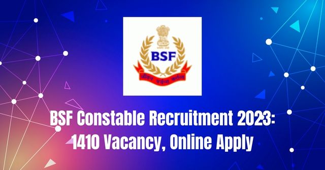 BSF Constable Recruitment 2023: 1410 Vacancy, Online Apply