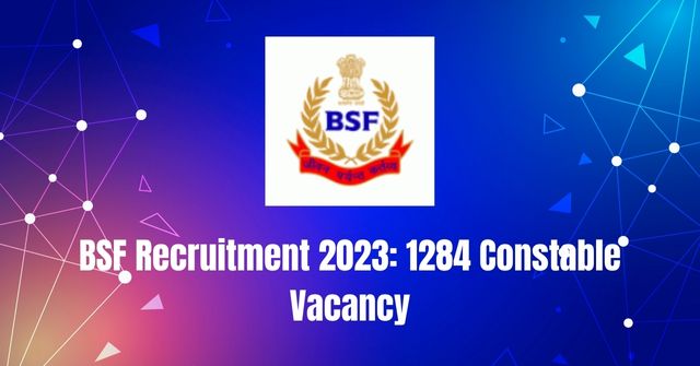 BSF Recruitment 2023: 1284 Constable Vacancy