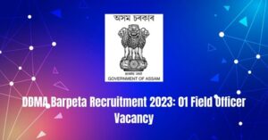 DDMA Barpeta Recruitment 2023: 01 Field Officer Vacancy