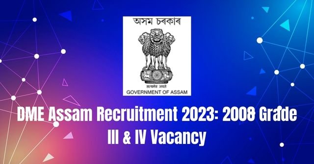 DME Assam Recruitment 2023: 2008 Grade III & IV Vacancy