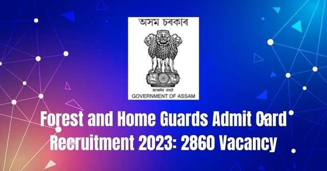 Forest and Home Guards Admit Card Recruitment 2023: 2860 Vacancy