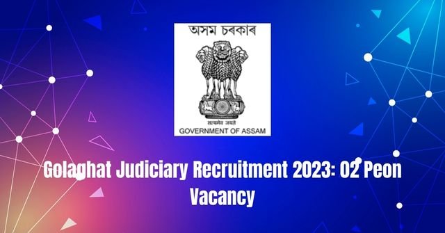 Golaghat Judiciary Recruitment 2023: 02 Peon Vacancy