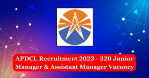 APDCL Recruitment 2023 - 320 Junior Manager & Assistant Manager Vacancy