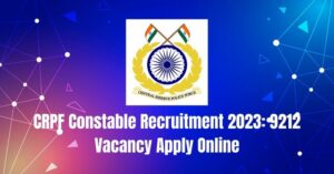 CRPF Constable Recruitment 2023: 9212 Vacancy Apply Online