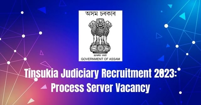 Tinsukia Judiciary Recruitment 2023: Process Server Vacancy
