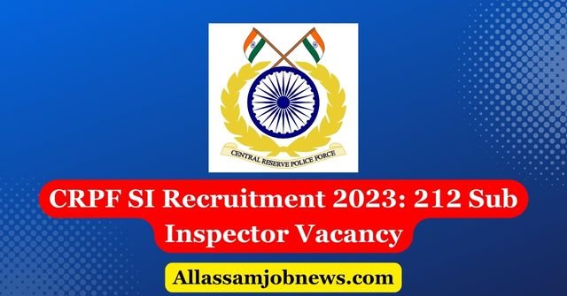 CRPF SI Recruitment 2023: 212 Sub Inspector Vacancy